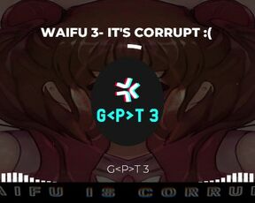 WAIFU 3- IT'S CORRUPT by G-P-T 3 track 4